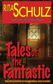 Tales of the Fantastic - by Rita Shulz